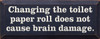 Changing The Toilet Paper Roll Does Not Cause Brain Damage | Funny Bathroom Wood Sign  | Sawdust City Wood Signs