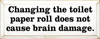 Changing The Toilet Paper Roll Does Not Cause Brain Damage | Funny Bathroom Wood Sign  | Sawdust City Wood Signs