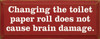 Changing The Toilet Paper Roll Does Not Cause Brain Damage | Funny Bathroom Wood Sign  | Sawdust City Wood Signs