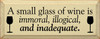 A small glass of wine is immoral, illogical, and inadequate  |Funny Wine Wood Sign  | Sawdust City Wood Signs