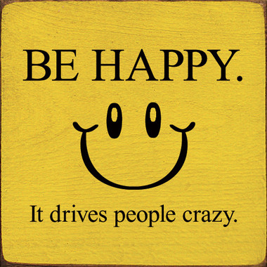 Be Happy. It Drives People Crazy. | Inspirational Wood Signs