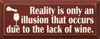 Reality is only an illusion that occurs due to the lack of wine  |Wine Wood Sign| Sawdust City Wood Signs