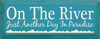 On The River - Just Another Day In Paradise  |River Wood Sign| Sawdust City Wood Signs