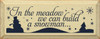 In the Meadow We Can Build a Snowman  |Seasonal Wood Sign| Sawdust City Wood Signs