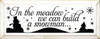 In the Meadow We Can Build a Snowman  |Seasonal Wood Sign| Sawdust City Wood Signs
