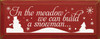 In the Meadow We Can Build a Snowman  |Seasonal Wood Sign| Sawdust City Wood Signs
