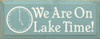 We Are On Lake Time! (clock graphic)  |Lake Wood Sign | Sawdust City Wood Signs