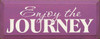 Enjoy the Journey |Inspirational Wood Sign| Sawdust City Wood Signs