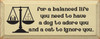 For A Balanced Life You Need A Dog.. |Funny Pets Wood Sign| Sawdust City Wood Signs