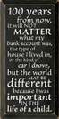 100 years from now, it will not matter what my.. |Inspirational Wood Sign| Sawdust City Wood Signs