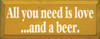 All You Need Is Love And A Beer |Beer Wood Sign| Sawdust City Wood Signs