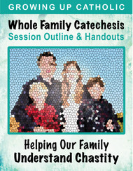 [Helping Our Family Whole Family Catechesis] Helping Our Family Understand Chastity (eResource): Whole Family Catechesis Session