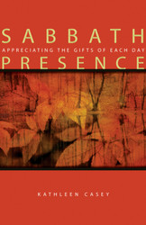 Sabbath Presence: Appreciating the Gifts of Each Day 