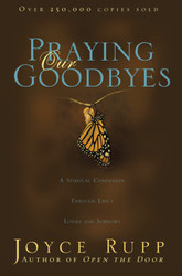 Praying Our Goodbyes: A Spiritual Companion Through Life's Losses and Sorrows 