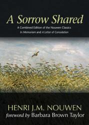 A Sorrow Shared: A Combined Edition of the Nouwen Classics In Memoriam and A Letter of Consolation 