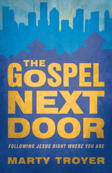 The Gospel Next Door: Following Jesus Right Where You Are