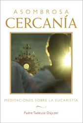 Asombrosa cercanía (Amazing Nearness): Meditaciones sobre la Eucaristía (Meditations on the Eucharist)