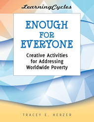 [LearningCycles series] Enough for Everyone (eResource): Creative Activities on Addressing Worldwide Poverty