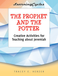 [LearningCycles series] The Prophet and the Potter (eResource): Creative Activities for Teaching about Jeremiah
