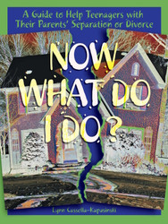 Now What Do I Do?: A Guide to Help Teenagers with Their Parents' Separation or Divorce