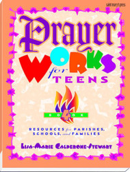 Prayer Works for Teens: Book 4: Resources for Parishes, Schools, and Families 