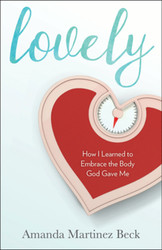 Lovely: How I Learned to Embrace the Body God Gave Me  