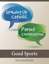 [Growing Up Catholic Parent Conversations] Good Sports (eResource): Six Parent Small Group Sessions on Youth Sports