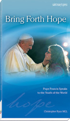 Bring Forth Hope: Pope Francis Speaks to the Youth of the World 