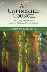 An Unfinished Council: Vatican II, Pope Francis, and the Renewal of Catholicism