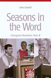 Seasons In The Word: Liturgical Homilies - Year B