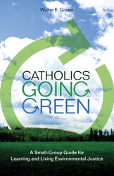 Catholics Going Green (Booklet): A Small-Group Guide for Learning and Living Environmental Justice