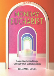 Monday Eucharist: Connecting Sunday Liturgy with Daily Work and Relationships