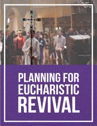 Planning for Eucharistic Revival (eResource): FREE Pastoral Toolkit