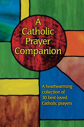 A Catholic Prayer Companion - Pocket Size: A Heartwarming Collection of 30 Best-Loved Catholic Prayers