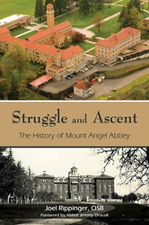 Struggle and Ascent: The History of Mount Angel Abbey