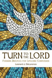 Turn to the Lord: Forming Disciples for Lifelong Conversion