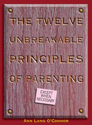 The Twelve Unbreakable Principles of Parenting: Except When Necessary