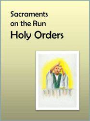 [Sacraments on the Run] Holy Orders on the Run (eResource): A Flier for Busy Parents