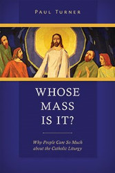 Whose Mass Is It?: Why People Care So Much about the Catholic Liturgy