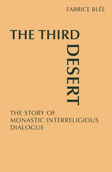 The Third Desert: The Story of Monastic Interreligious Dialogue