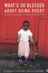 What's So Blessed About Being Poor?: Seeking the Gospel in the Slums of Kenya