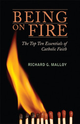 Being On Fire: The Top Ten Essentials of Catholic Faith