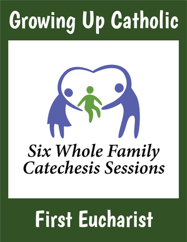 [Growing Up Catholic Sacramental Preparation] First Eucharist Prep Sessions (Booklet): Growing Up Catholic