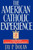 American Catholic Experience: A History from Colonial Times to the Present