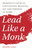 Lead Like a Monk: Benedict's Path to Cultivating Meaning, Joy, and Purpose at Work