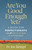 Are You Good Enough Yet?: A book for perfectionists and all who try too hard or worry too much