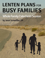 [Lenten eResources&91; Lenten Plans for Busy Families (eResource): Whole Family Catechesis Session Kit