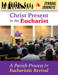 [Synodal Journeys for Faith Renewal&91; Christ Present in the Eucharist (eResource): A Synodal Parish Process for Eucharistic Revival