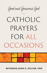 Catholic Prayers for All Occasions: Good and Generous God