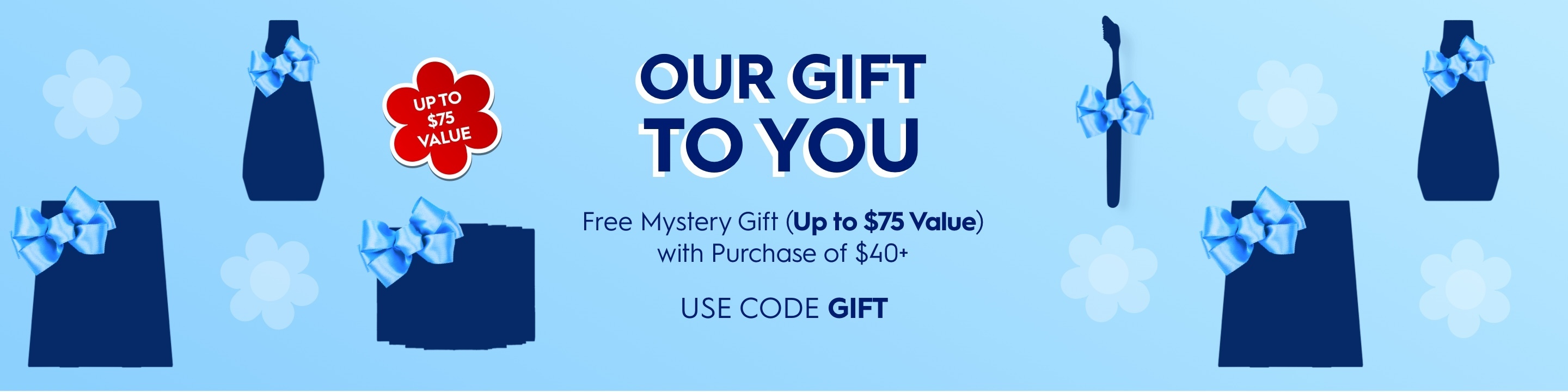 Free Mystery Gift (Up to $75 Value0 with Purchase of $40+. Use code GIFT.